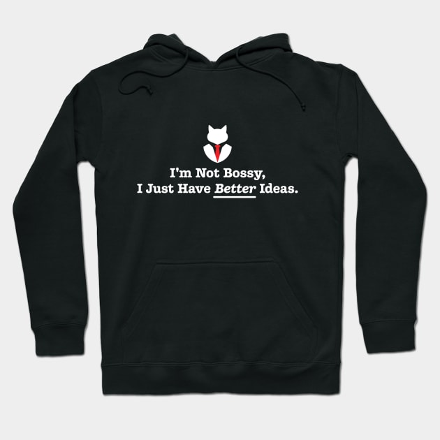 I'm Not Bossy, I Just Have Better Ideas: Funny Sarcasm Joke Hoodie by CallamSt